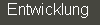 Entwicklung